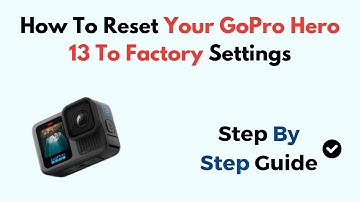 How To Reset Your GoPro Hero 13 To Factory Settings