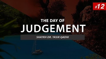 The Day of Judgement | Episode 12: The Hisab | Shaykh Dr. Yasir Qadhi