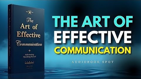 The Art of Effective Communication || Secrets to Better Relationships and Success || Audiobook