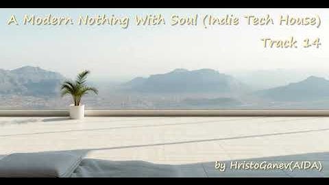 14 A Modern Nothing With Soul (#Indie #TechHouse #MinimalHouse #AcousticHouse) by HristoGanev(AIDA)
