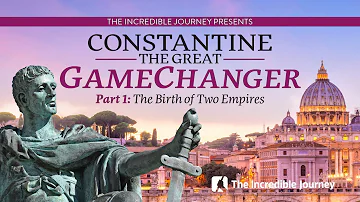 Part 1: The Birth of Two Empires – Constantine The Great - GameChanger series