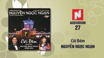 Nguyễn Ngọc Ngạn | Cõi Đêm - Phần 6 (Audiobook 27)