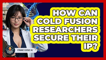 How Can Cold Fusion Researchers Secure Their IP? - Strange Science HQ