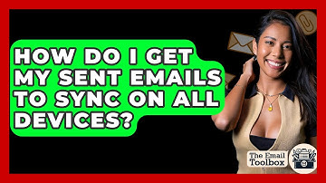 How Do I Get My Sent Emails To Sync On All Devices? - TheEmailToolbox.com
