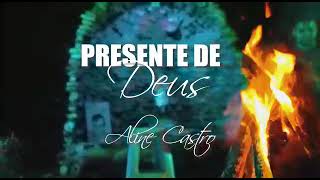 Presente de Deus - Aline Castro (Composição e Interpretação) Gravação: Dream Studio