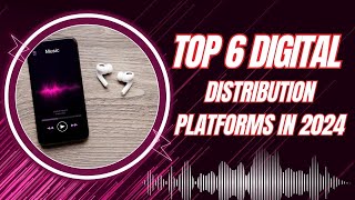 Top 6 Digital Distribution Platforms in 2024, digital music distribution platforms