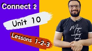 شرح منهج كونكت تانية ابتدائي الوحدة العاشرة الدروس الأول و الثاني و الثالث | Connect 2 Unit 10