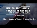 MARS TRANSIT TAURUS ON (22nd Feb - 14th April) - THRUST TO RAHU'S FINANCIAL DESIRES - ALL ASCENDANTS