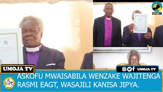 ASKOFU MWAISABILA WAJITENGA RASMI EAGT, WASAJILI KANISA JIPYA