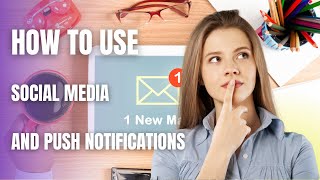 How to Use Social Media and Push Notifications Effectively in Digital Marketing