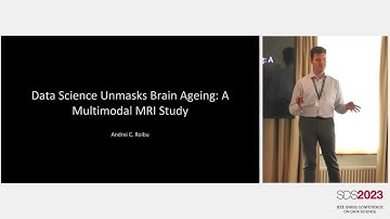 SDS2023 Andrei Roibu on Data Science Unmasks Brain Ageing: A Multimodal MRI Study