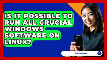 Is It Possible To Run All Crucial Windows Software On Linux? - Be App Savvy