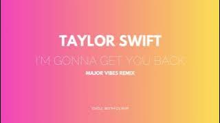Taylor Swift - I'm Gonna Get You Back (Major Vibes Remix)