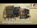 EL FORO ROMANO DE JULIO CESAR, AUGUSTO Y TRAJANO