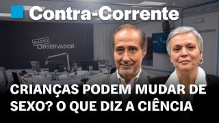 Crianças podem mudar de sexo? O que diz a ciência | Contra-Corrente em direto na Rádio Observador