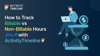 How to Track Billable vs Non-billable hours in Jira with ActivityTimeline?