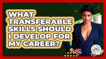 What Transferable Skills Should I Develop For My Career? - Job Success Network