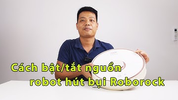 Cách bật/tắt nguồn robot hút bụi Roborock