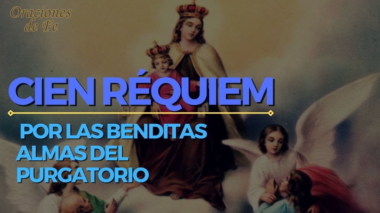 Cien Réquiem por las Benditas almas del Purgatorio YouTube