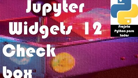 Módulo 14 - Aula 12: Jupyter Widgets - Checkbox