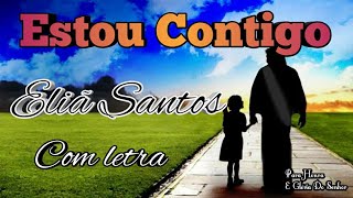 ESTOU CONTIGO - ELIÃ SANTOS - (COM LETRA)