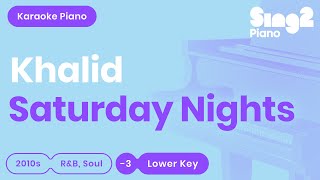 Video thumbnail of "Khalid - Saturday Nights (Lower Key) Piano Karaoke"