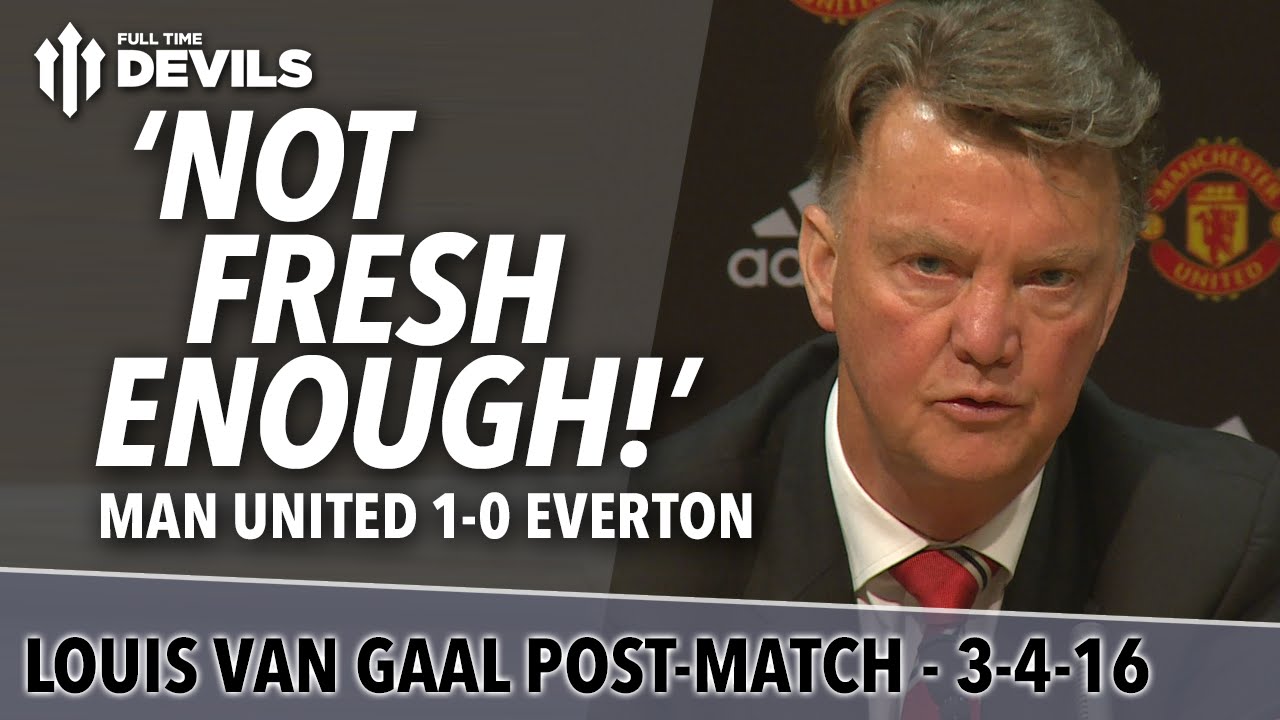 Louis van Gaal Presser | Manchester United 1-0 Everton | 'We Were Not Fresh Enough' manchester united transfer news