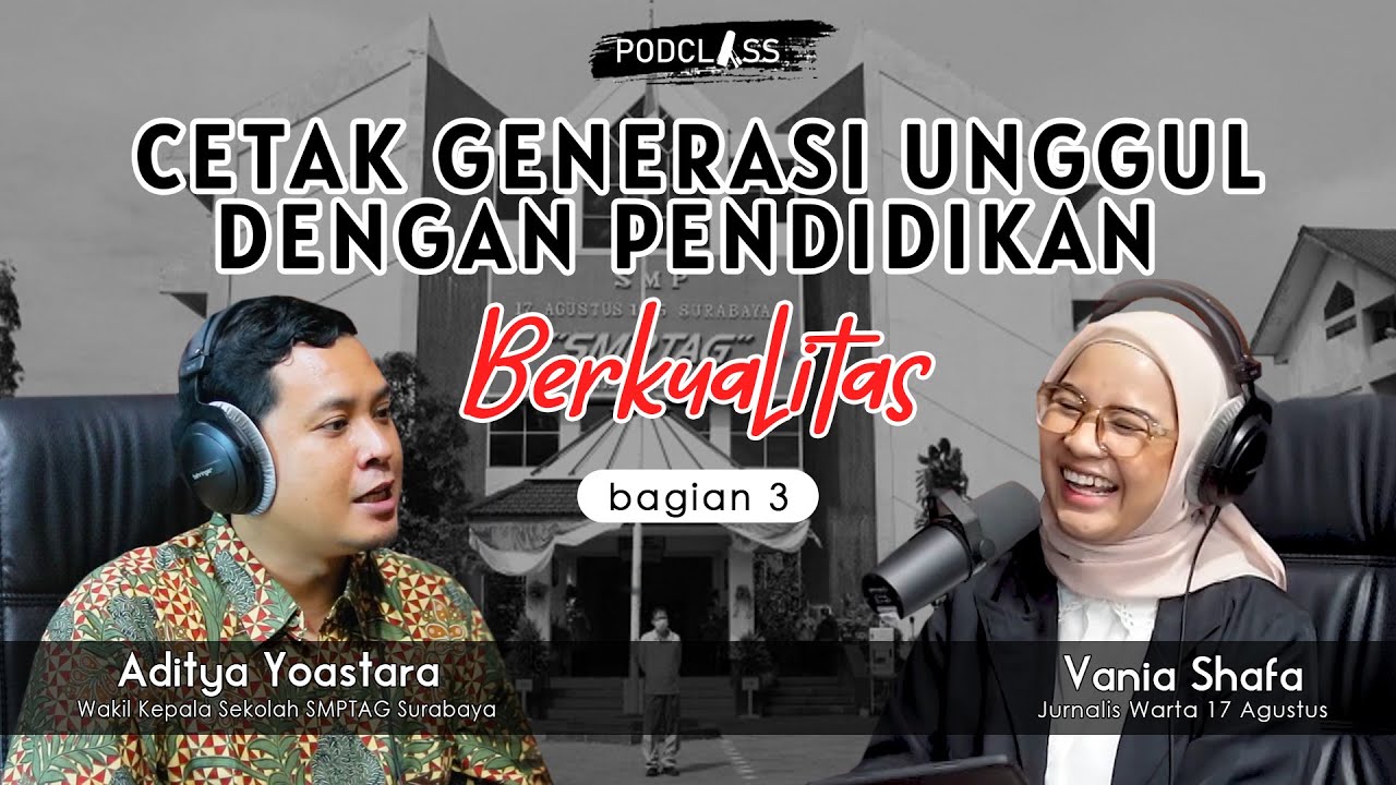 Cetak Generasi Unggul dengan Pendidikan Berkualitas - Podclass ( bagian 3 )