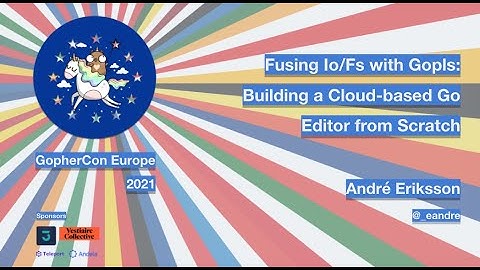 GopherCon Europe 2021: André Eriksson - Fusing Io/Fs with Gopls