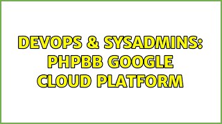 DevOps & SysAdmins: phpbb google cloud platform Net Worth