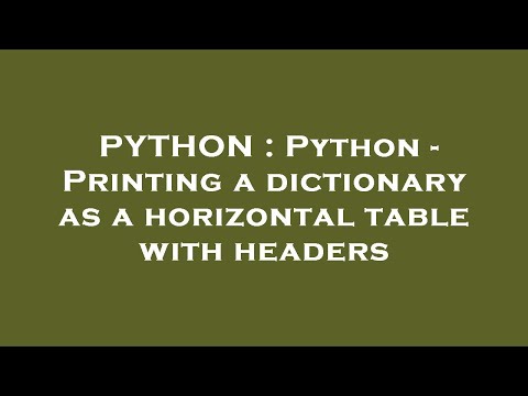 PYTHON : Python - Printing a dictionary as a horizontal table with headers