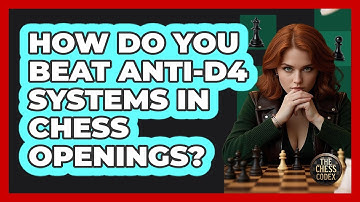 How Do You Beat Anti-d4 Systems In Chess Openings? - The Chess Codex
