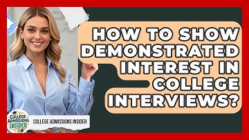 How To Show Demonstrated Interest In College Interviews? - College Admissions Insider