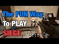 The FUN Way to Play SIEGE - Rainbow Six Siege