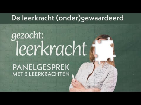 De leerkracht (onder)gewaardeerd - Panelgesprek met 3 leerkrachten