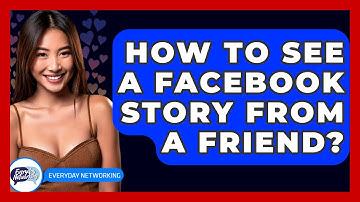 How To See A Facebook Story From A Friend? - Everyday-Networking