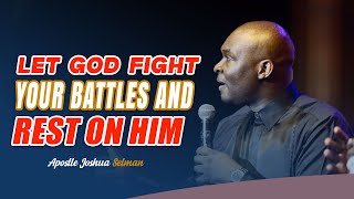 LET GOD FIGHT YOUR BATTLES AND REST ON HIM - APOSTLE SELMAN