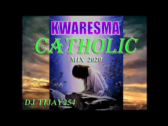 KWARESMA CATHOLIC MIX 2020 DJ TIJAY254 class=