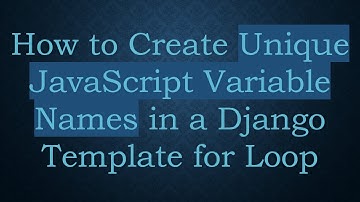 How to Create Unique JavaScript Variable Names in a Django Template for Loop
