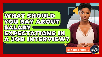 What Should You Say About Salary Expectations In A Job Interview? - Job Interview Pro Skills