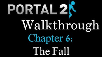 Portal 2 - Chapter 6: The Fall (Part 1) - Gameplay Walkthrough (60 FPS)