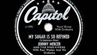 Video voorbeeld van "1946 HITS ARCHIVE: My Sugar Is So Refined - Johnny Mercer & The Pied Pipers"