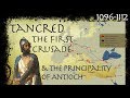 Tancred, The First Crusade & The Rise of the Principality of Antioch (1096-1112)