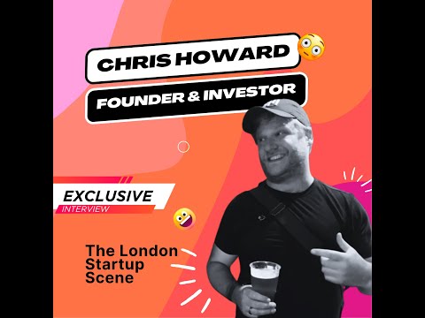 Interview with Chris Howard - serial founder, venture builder, investor.