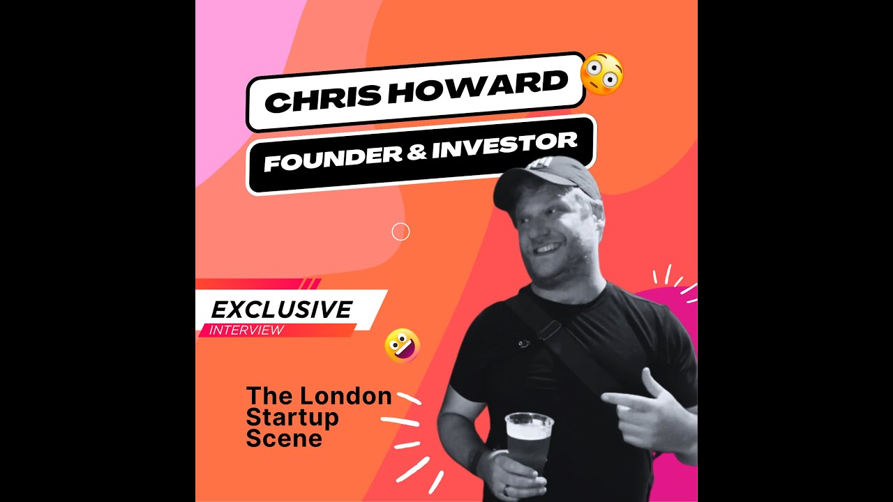 Interview with Chris Howard - serial founder, venture builder, investor ...