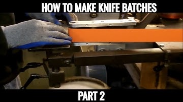 Knife Making Tutorial - Part 2 How to Make Knife Batches