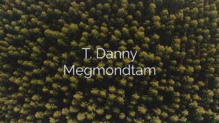 Video thumbnail of "T.Danny - Megmondtam (Dalszöveg/lyrics)"