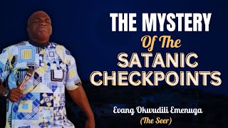 The Mystery of the Satanic Check-Points | Evang Okwudili Emenuga