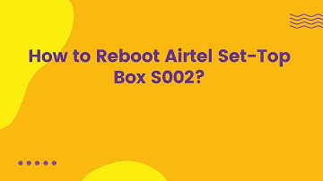 How to Reboot Airtel Set-Top Box S002?
