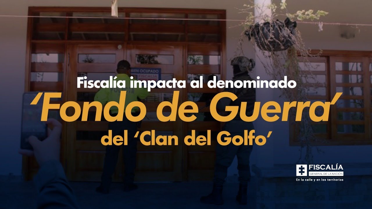 Fiscalía impacta al denominado ‘Fondo de Guerra’ del ‘Clan del Golfo’